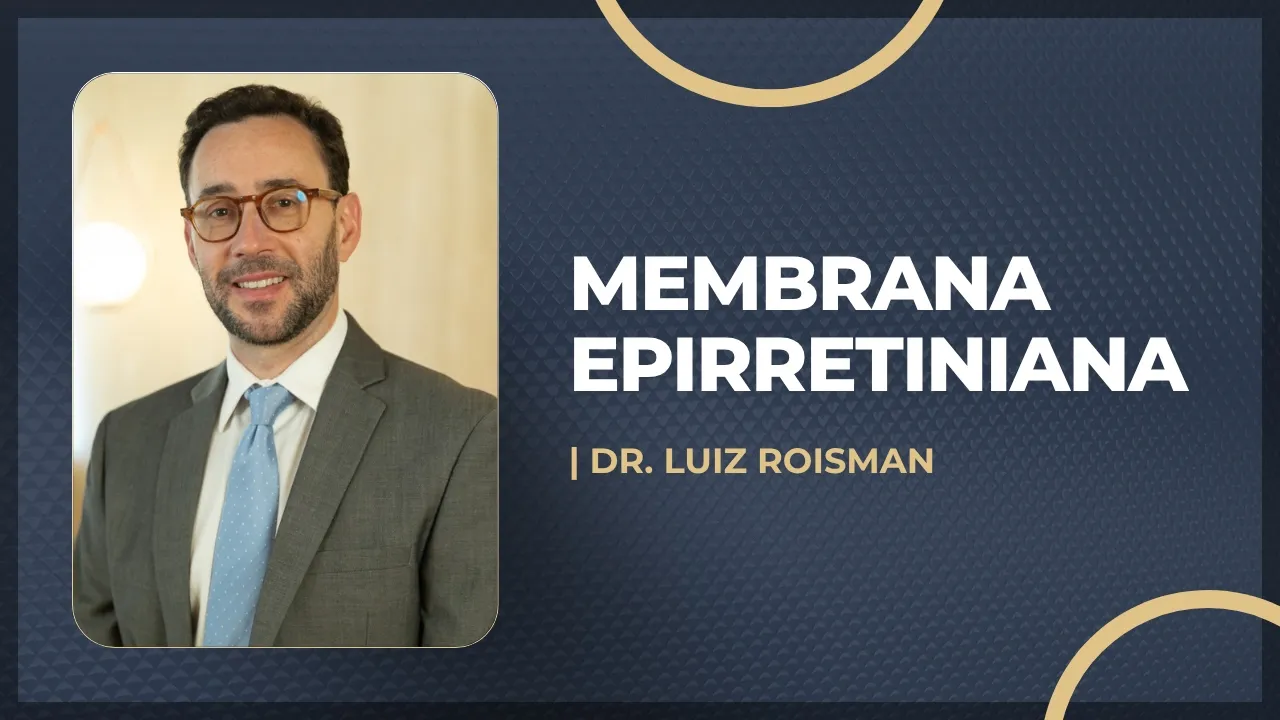 Membrana Epirretiniana: sintomas, diagnóstico e quando operar